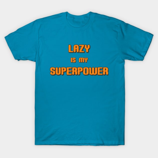 Lazy is my Superpower T-Shirt by MADesigns